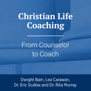 Christian Life Coaching: From Counselor to Coach