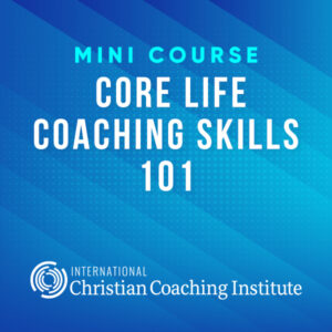 Core Life Coaching Skills 101 Mini Course