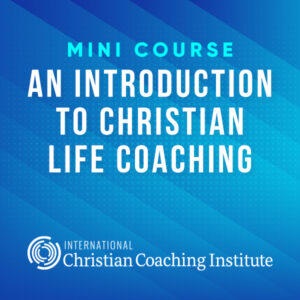 An Introduction to Christian Life Coaching Mini Course