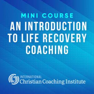 An Introduction to Life Recovery Coaching Mini Course